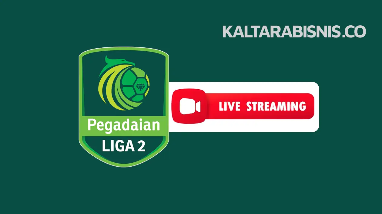 Live Streaming Liga 2 Pegadaian Championsip - Kaltarabisnis.co